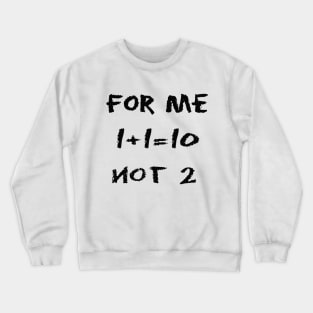 Binary T shirt 1+1=0 not 2 Crewneck Sweatshirt